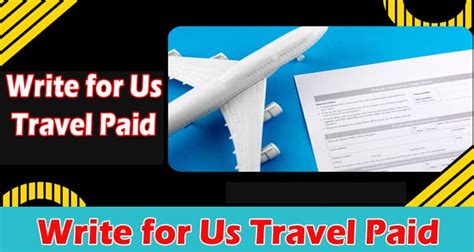 write travel article. . Write for us travel paid